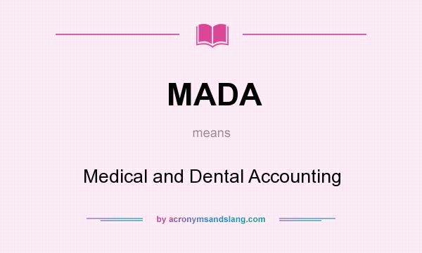 What does MADA mean? It stands for Medical and Dental Accounting