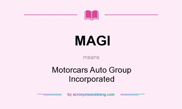 What does MAGI mean? It stands for Motorcars Auto Group Incorporated