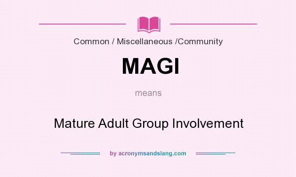 What does MAGI mean? It stands for Mature Adult Group Involvement