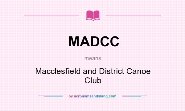 What does MADCC mean? It stands for Macclesfield and District Canoe Club