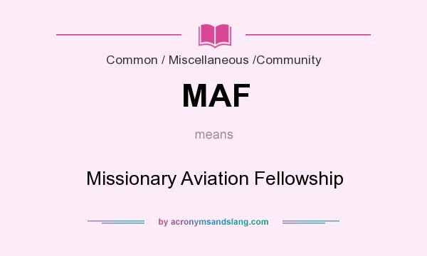 What does MAF mean? It stands for Missionary Aviation Fellowship