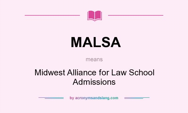 What does MALSA mean? It stands for Midwest Alliance for Law School Admissions