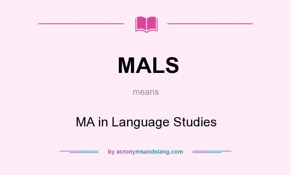 What does MALS mean? It stands for MA in Language Studies