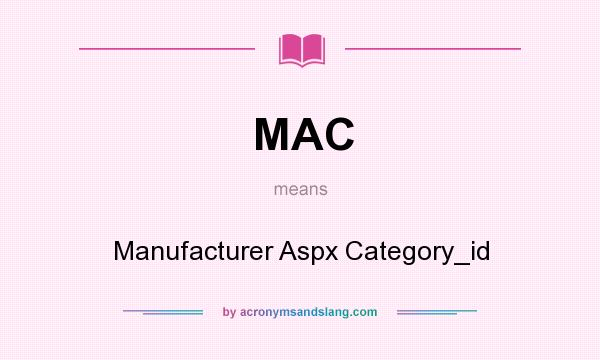 What does MAC mean? It stands for Manufacturer Aspx Category_id