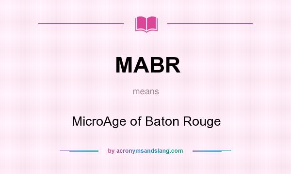 What does MABR mean? It stands for MicroAge of Baton Rouge