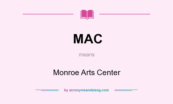 What does MAC mean? It stands for Monroe Arts Center