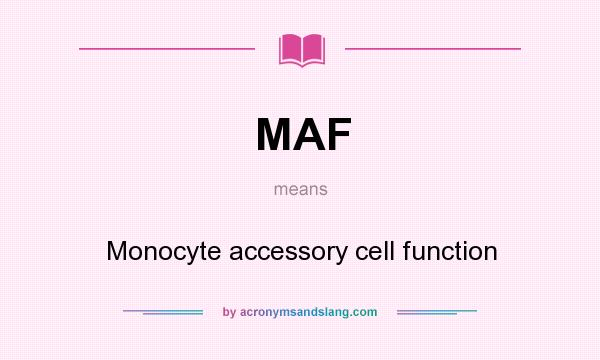 What does MAF mean? It stands for Monocyte accessory cell function