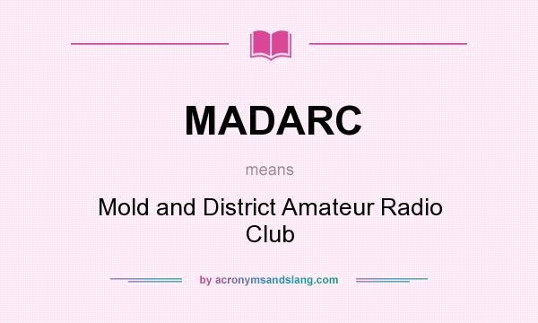 What does MADARC mean? It stands for Mold and District Amateur Radio Club