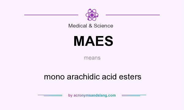 What does MAES mean? It stands for mono arachidic acid esters