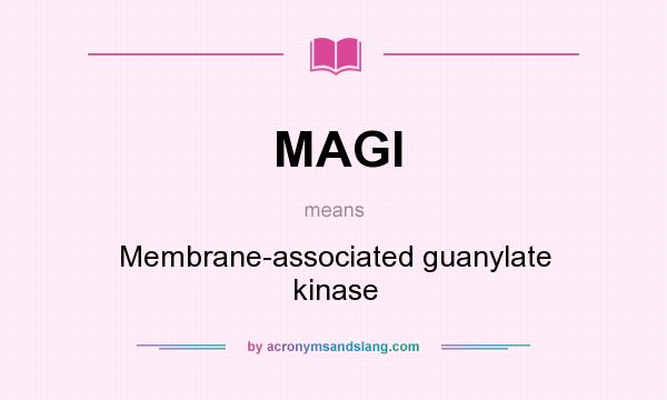 What does MAGI mean? It stands for Membrane-associated guanylate kinase
