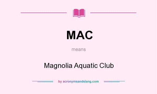 What does MAC mean? It stands for Magnolia Aquatic Club