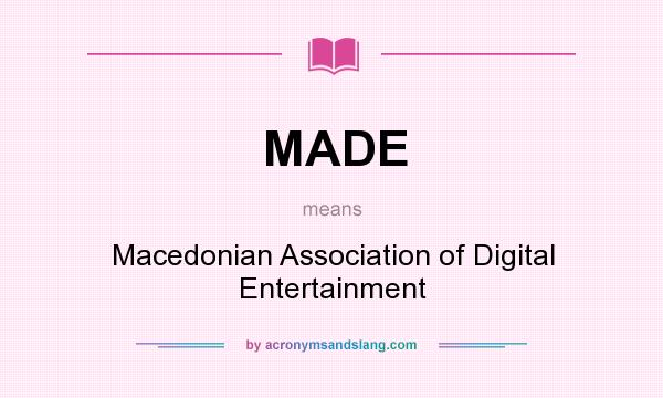 What does MADE mean? It stands for Macedonian Association of Digital Entertainment