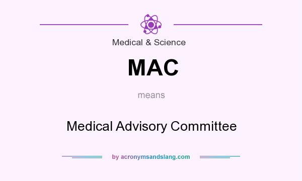 What does MAC mean? It stands for Medical Advisory Committee