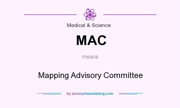 What does MAC mean? It stands for Mapping Advisory Committee