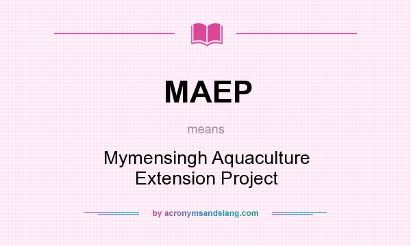 What does MAEP mean? It stands for Mymensingh Aquaculture Extension Project