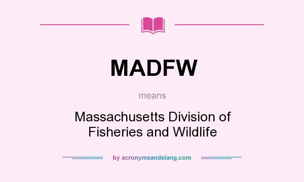What does MADFW mean? It stands for Massachusetts Division of Fisheries and Wildlife