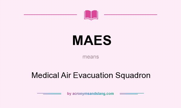 What does MAES mean? It stands for Medical Air Evacuation Squadron