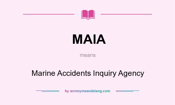 What does MAIA mean? It stands for Marine Accidents Inquiry Agency