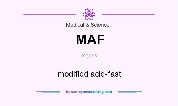 What does MAF mean? It stands for modified acid-fast