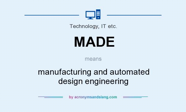 What does MADE mean? It stands for manufacturing and automated design engineering