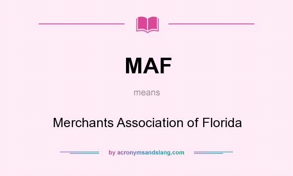 What does MAF mean? It stands for Merchants Association of Florida