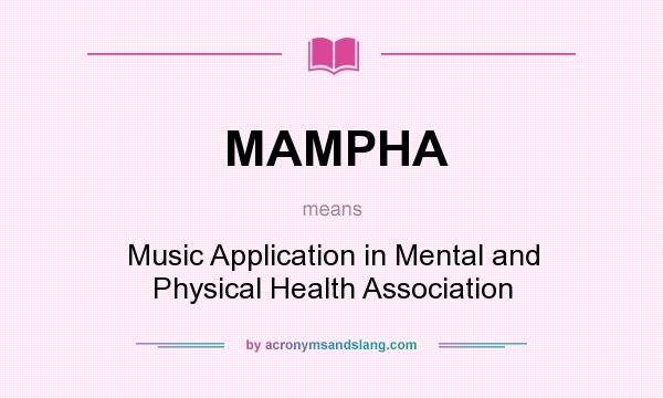 What does MAMPHA mean? It stands for Music Application in Mental and Physical Health Association