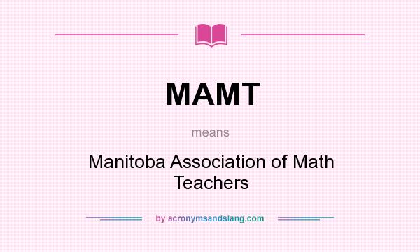 What does MAMT mean? It stands for Manitoba Association of Math Teachers