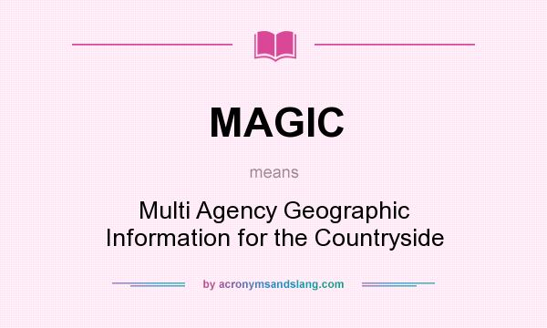What does MAGIC mean? It stands for Multi Agency Geographic Information for the Countryside
