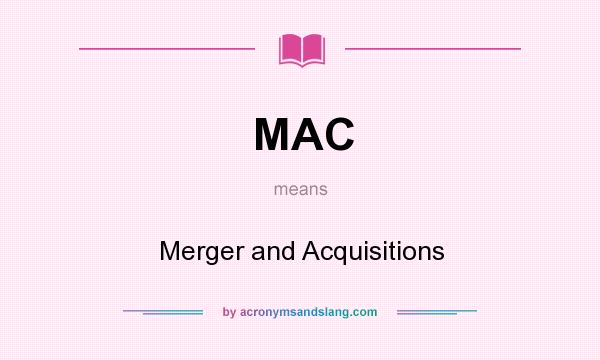 What does MAC mean? It stands for Merger and Acquisitions