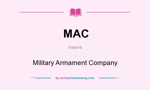 What does MAC mean? It stands for Military Armament Company
