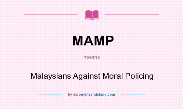 What does MAMP mean? It stands for Malaysians Against Moral Policing