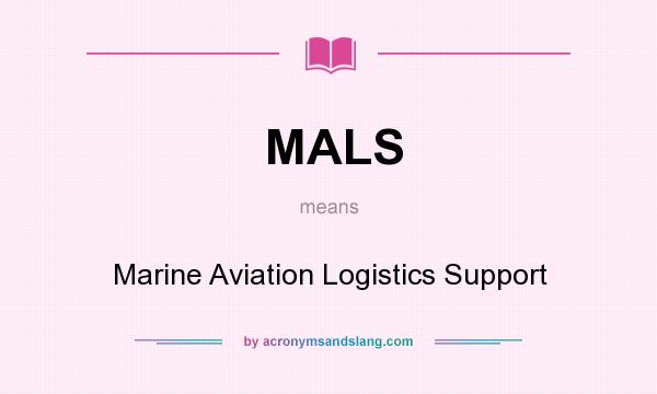 What does MALS mean? It stands for Marine Aviation Logistics Support
