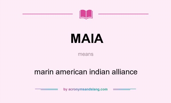 What does MAIA mean? It stands for marin american indian alliance