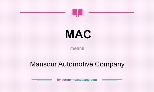 What does MAC mean? It stands for Mansour Automotive Company