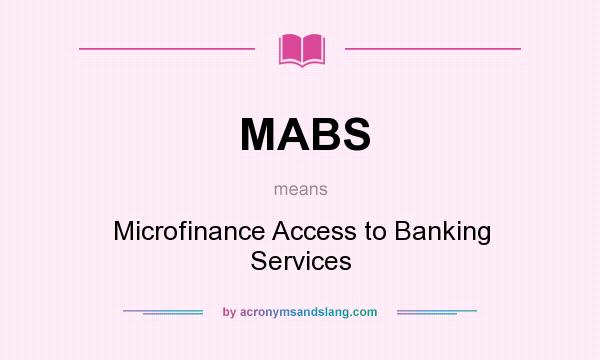 What does MABS mean? It stands for Microfinance Access to Banking Services