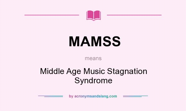 What does MAMSS mean? It stands for Middle Age Music Stagnation Syndrome