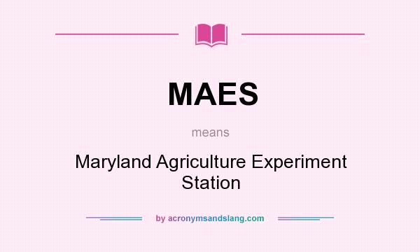 What does MAES mean? It stands for Maryland Agriculture Experiment Station