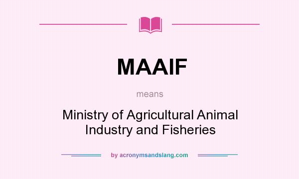 What does MAAIF mean? It stands for Ministry of Agricultural Animal Industry and Fisheries