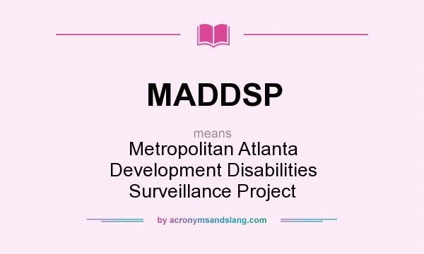 What does MADDSP mean? It stands for Metropolitan Atlanta Development Disabilities Surveillance Project