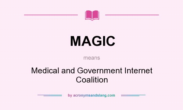 What does MAGIC mean? It stands for Medical and Government Internet Coalition