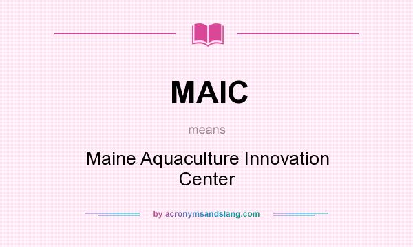 What does MAIC mean? It stands for Maine Aquaculture Innovation Center