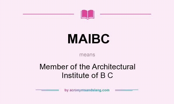 What does MAIBC mean? It stands for Member of the Architectural Institute of B C