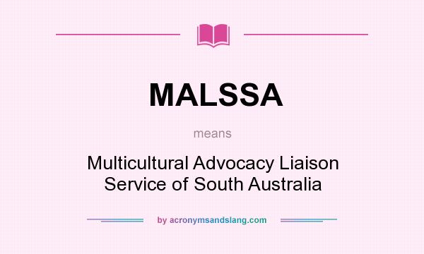 What does MALSSA mean? It stands for Multicultural Advocacy Liaison Service of South Australia