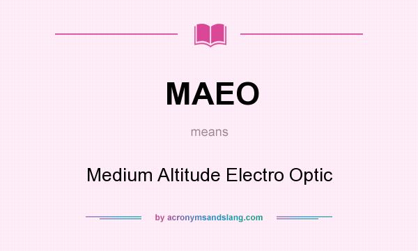 What does MAEO mean? It stands for Medium Altitude Electro Optic