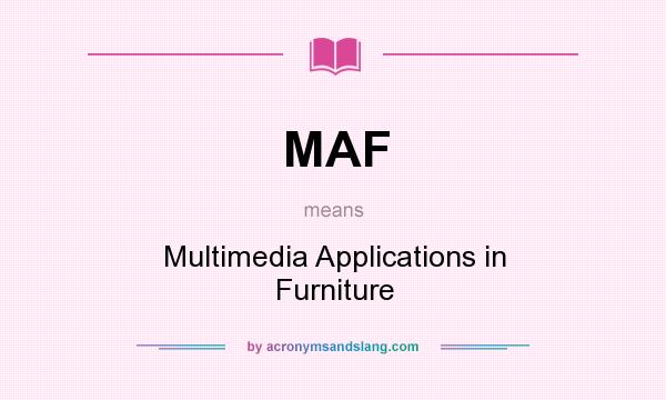 What does MAF mean? It stands for Multimedia Applications in Furniture