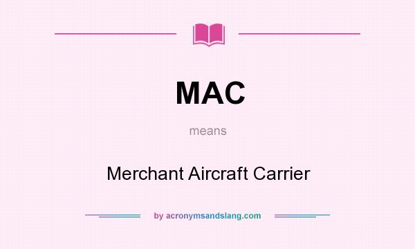 What does MAC mean? It stands for Merchant Aircraft Carrier