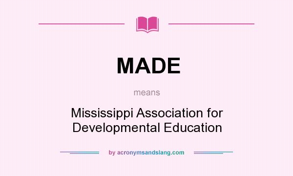 What does MADE mean? It stands for Mississippi Association for Developmental Education