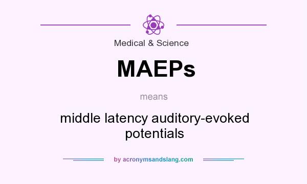 What does MAEPs mean? It stands for middle latency auditory-evoked potentials
