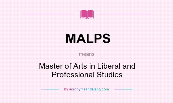 What does MALPS mean? It stands for Master of Arts in Liberal and Professional Studies