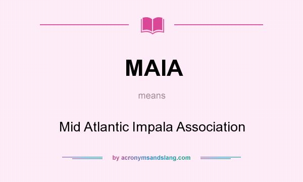 What does MAIA mean? It stands for Mid Atlantic Impala Association